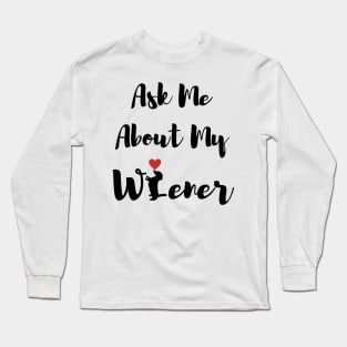 Ask Me About My Wiener Dog Long Sleeve T-Shirt